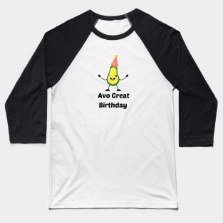 Avo Great Birthday - Avocado Pun Baseball T-Shirt